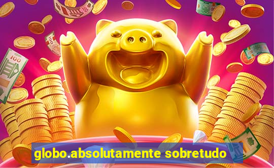 globo.absolutamente sobretudo